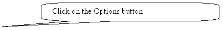 Rounded Rectangular Callout: Click on the Options button