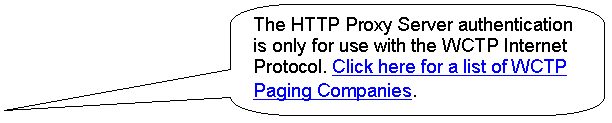 Rounded Rectangular Callout: The HTTP Proxy Server authentication is only for use with the WCTP Internet Protocol. Click here for a list of WCTP Paging Companies. 