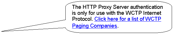 Rounded Rectangular Callout: The HTTP Proxy Server authentication is only for use with the WCTP Internet Protocol. Click here for a list of WCTP Paging Companies. 