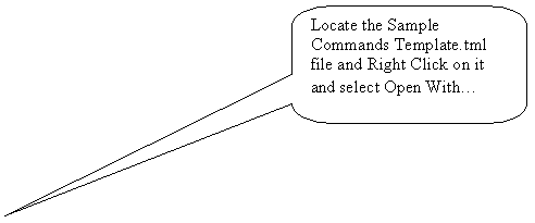 Rounded Rectangular Callout: Locate the Sample Commands Template.tml file and Right Click on it and select Open With